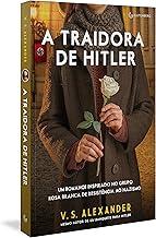 A traidora de Hitler: Um romance inspirado no grupo Rosa Branca de resistência ao nazismo