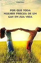Por que Toda Mulher Precisa de Um Gay em Sua Vida