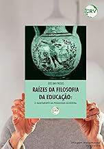 Raízes da filosofia da educação: o nascimento da pedagogia ocidental