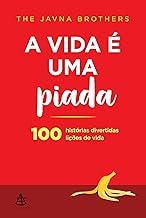 A vida é uma piada: 100 histórias divertidas, 100 lições de vida