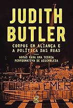 Corpos em aliança e a política das ruas: Notas sobre uma teoria performativa de assembleia
